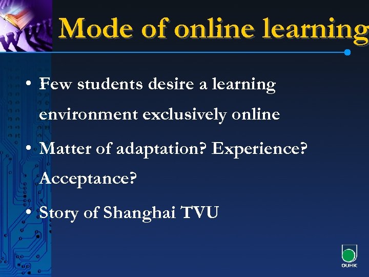 Mode of online learning • Few students desire a learning environment exclusively online •