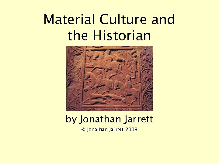 Material Culture and the Historian by Jonathan Jarrett © Jonathan Jarrett 2009 
