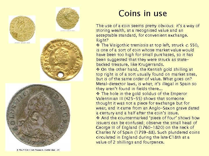 Coins in use The use of a coin seems pretty obvious: it’s a way