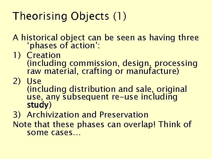 Theorising Objects (1) A historical object can be seen as having three ‘phases of