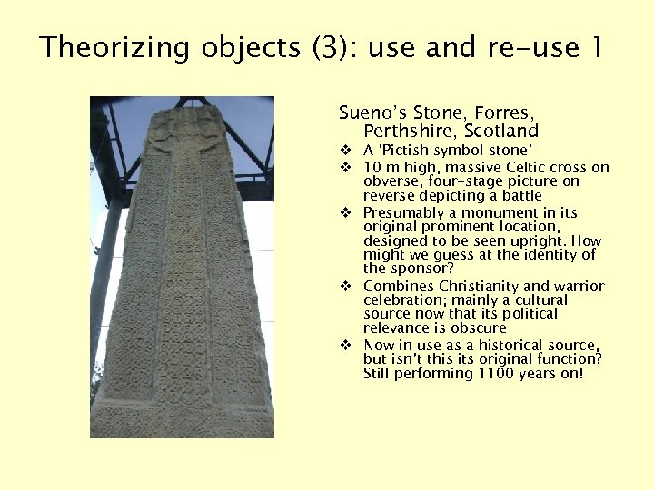 Theorizing objects (3): use and re-use 1 Sueno’s Stone, Forres, Perthshire, Scotland v A