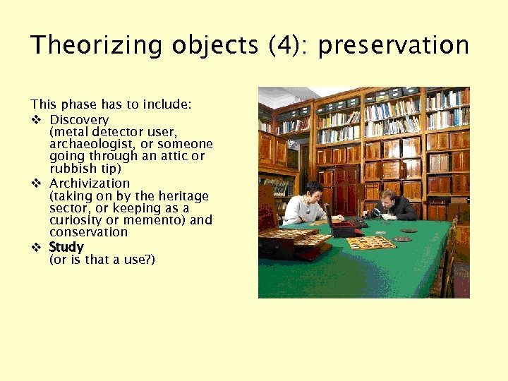 Theorizing objects (4): preservation This phase has to include: v Discovery (metal detector user,