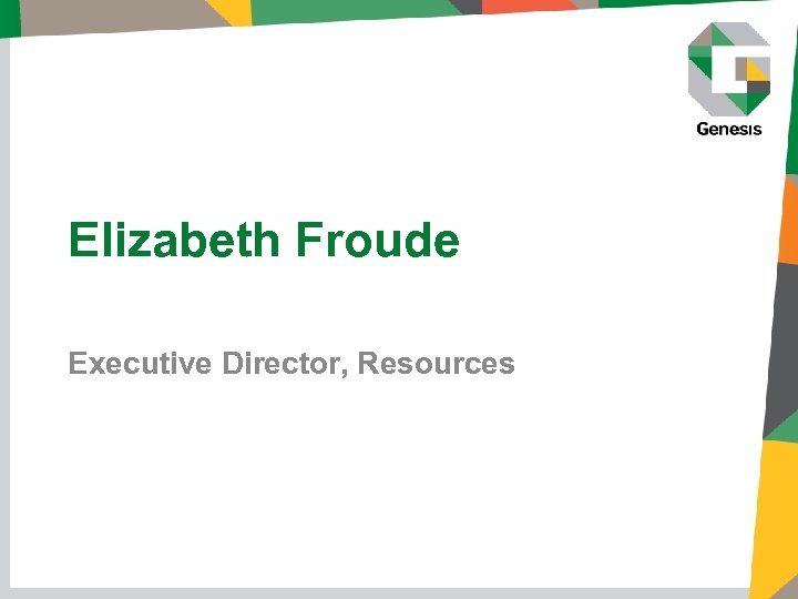 Elizabeth Froude Executive Director, Resources 