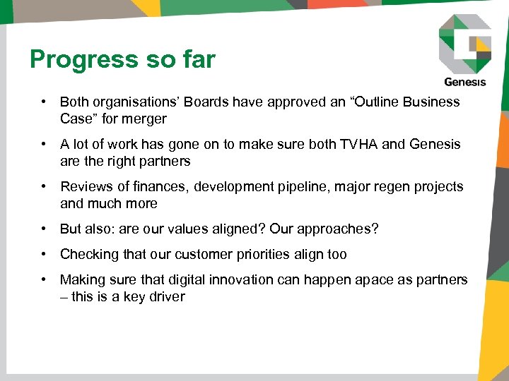 Progress so far • Both organisations’ Boards have approved an “Outline Business Case” for