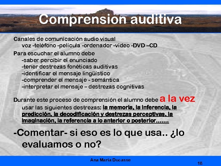 Comprension auditiva Canales de comunicación audio visual voz -teléfono -película -ordenador -video -DVD –CD