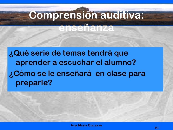 Comprensión auditiva: enseñanza ¿Qué serie de temas tendrá que aprender a escuchar el alumno?