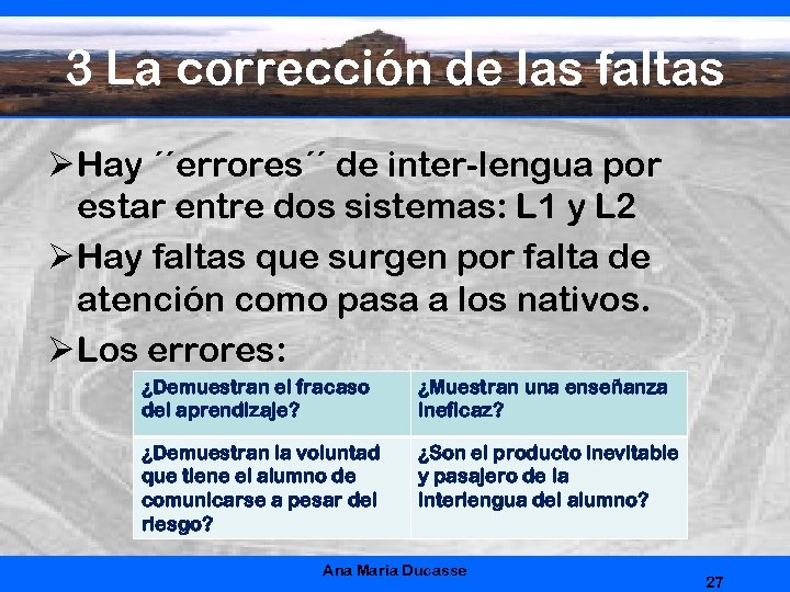 3 La corrección de las faltas Ø Hay ´´errores´´ de inter-lengua por estar entre