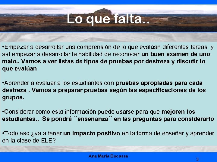 Lo que falta. . • Empezar a desarrollar una comprensión de lo que evalúan