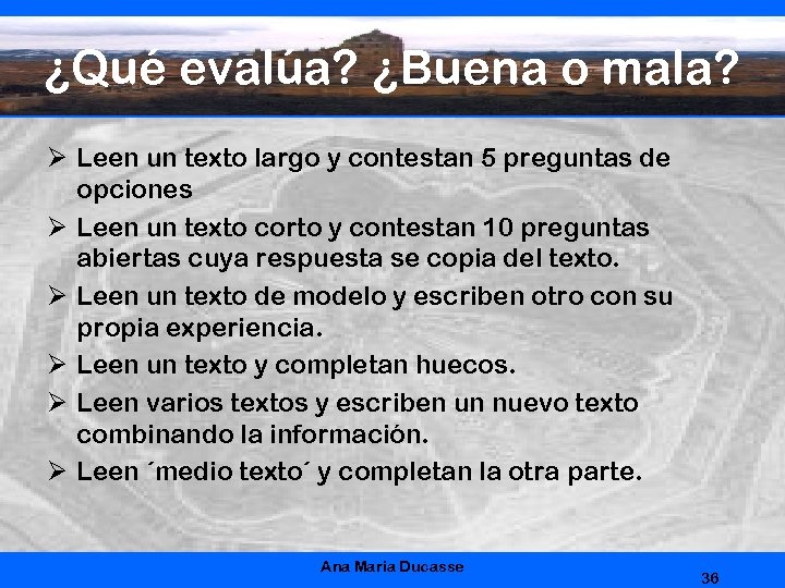 ¿Qué evalúa? ¿Buena o mala? Ø Leen un texto largo y contestan 5 preguntas