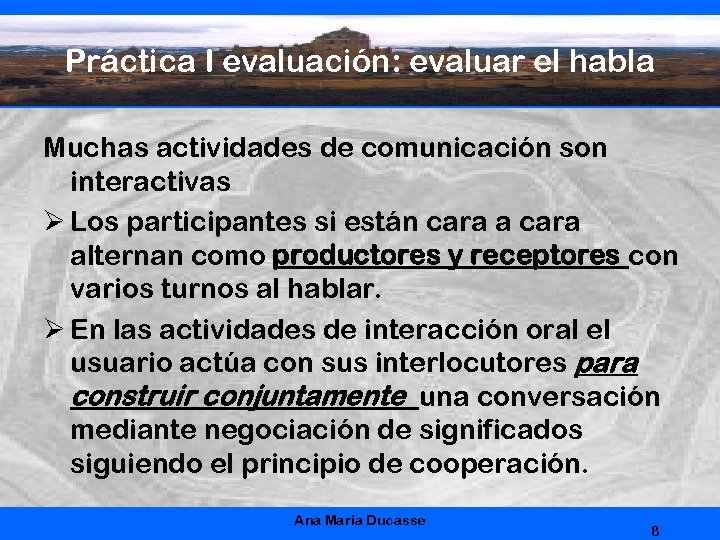 Práctica I evaluación: evaluar el habla Muchas actividades de comunicación son interactivas Ø Los