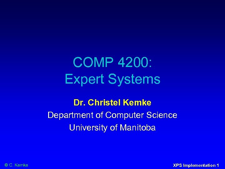 COMP 4200: Expert Systems Dr. Christel Kemke Department of Computer Science University of Manitoba