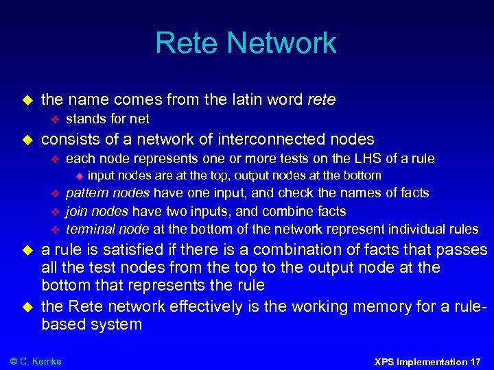 Rete Network the name comes from the latin word rete stands for net consists