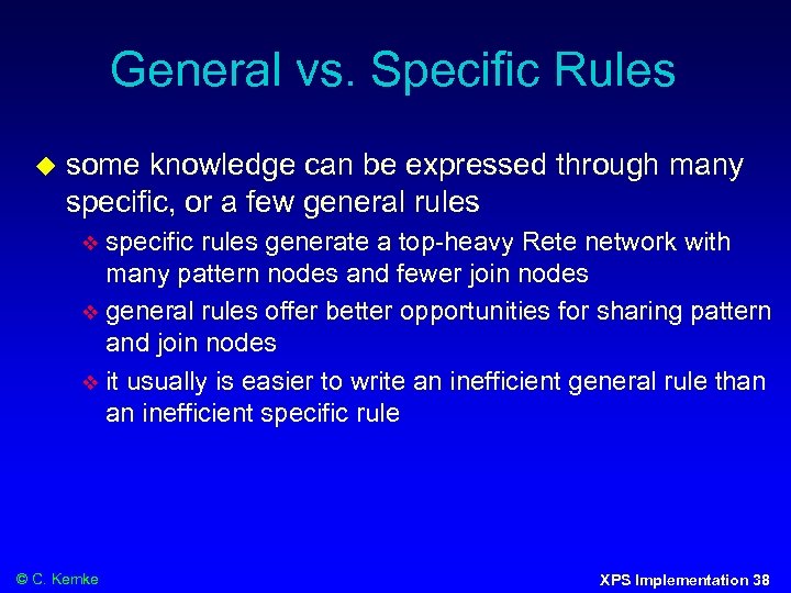 General vs. Specific Rules some knowledge can be expressed through many specific, or a