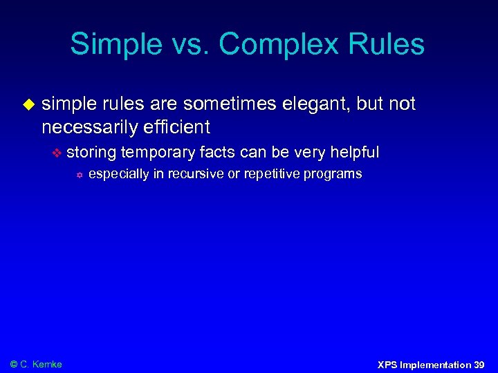 Simple vs. Complex Rules simple rules are sometimes elegant, but not necessarily efficient storing