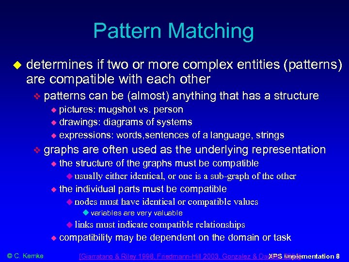 Pattern Matching determines if two or more complex entities (patterns) are compatible with each