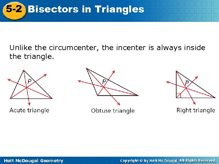 5 -2 Bisectors in Triangles Unlike the circumcenter, the incenter is always inside the