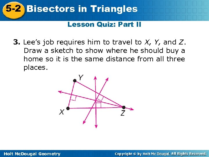 5 -2 Bisectors in Triangles Lesson Quiz: Part II 3. Lee’s job requires him