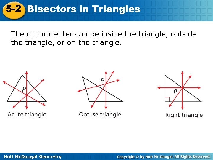 5 -2 Bisectors in Triangles The circumcenter can be inside the triangle, outside the