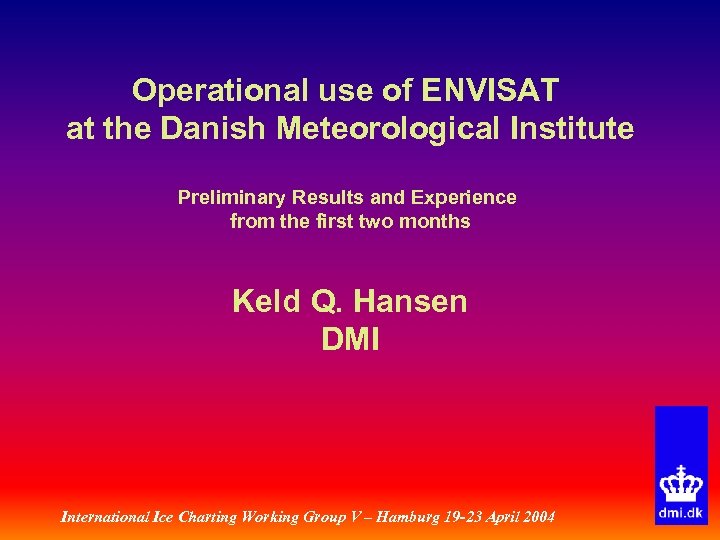 Operational use of ENVISAT at the Danish Meteorological Institute Preliminary Results and Experience from