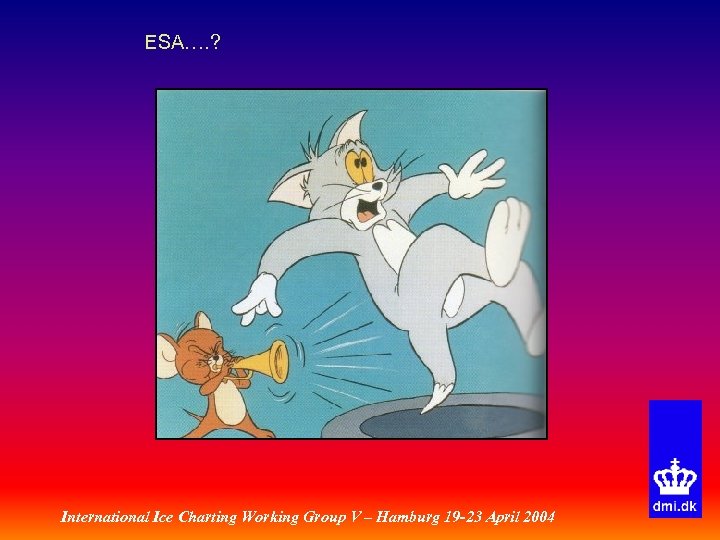 ESA…. ? International Ice Charting Working Group V – Hamburg 19 -23 April 2004