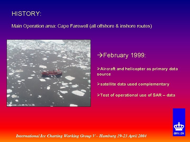 HISTORY: Main Operation area: Cape Farewell (all offshore & inshore routes) February 1999: ØAircraft