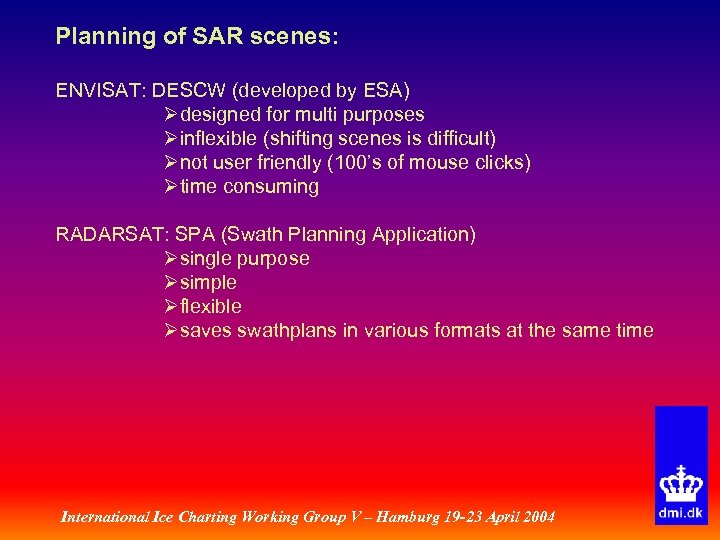 Planning of SAR scenes: ENVISAT: DESCW (developed by ESA) Ødesigned for multi purposes Øinflexible