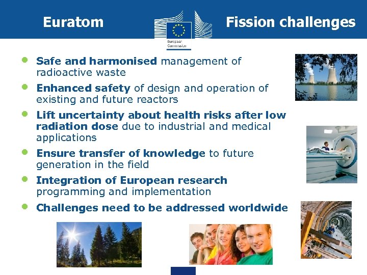 Euratom • • • Fission challenges Safe and harmonised management of radioactive waste Enhanced