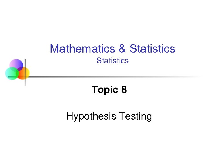 Mathematics & Statistics Topic 8 Hypothesis Testing 