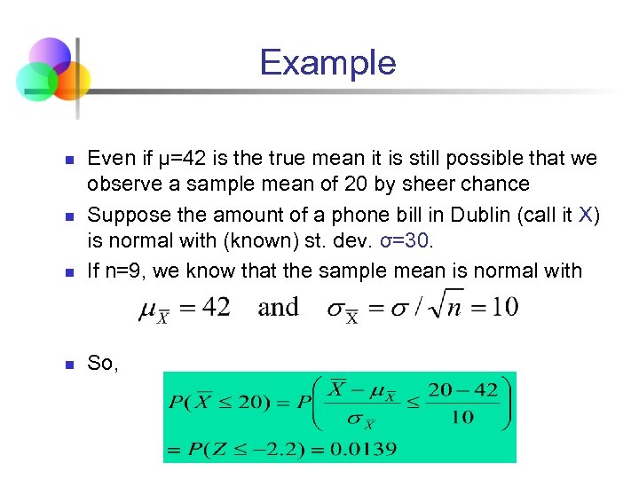 Example n Even if μ=42 is the true mean it is still possible that