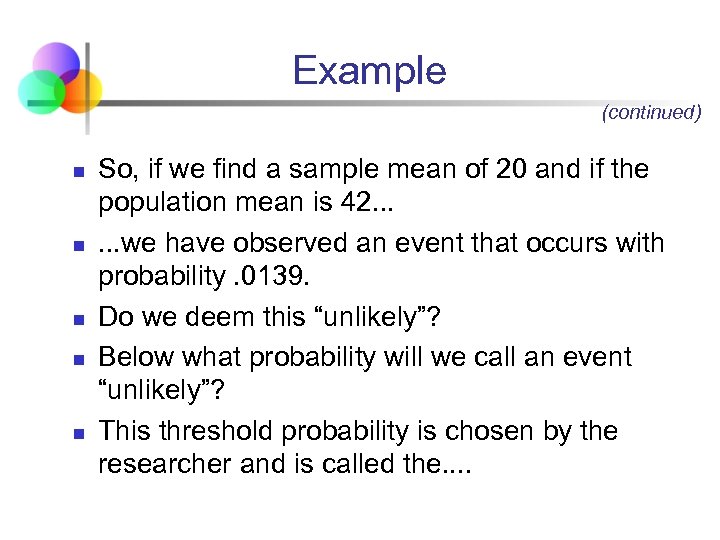 Example (continued) n n n So, if we find a sample mean of 20