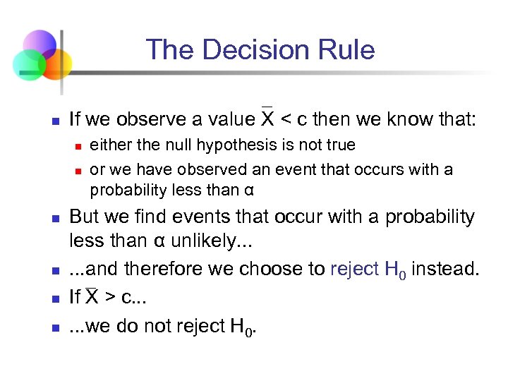The Decision Rule n If we observe a value X < c then we