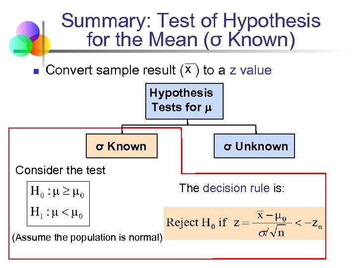 Summary: Test of Hypothesis for the Mean (σ Known) n Convert sample result (