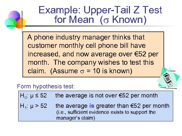 Example: Upper-Tail Z Test for Mean ( Known) A phone industry manager thinks that