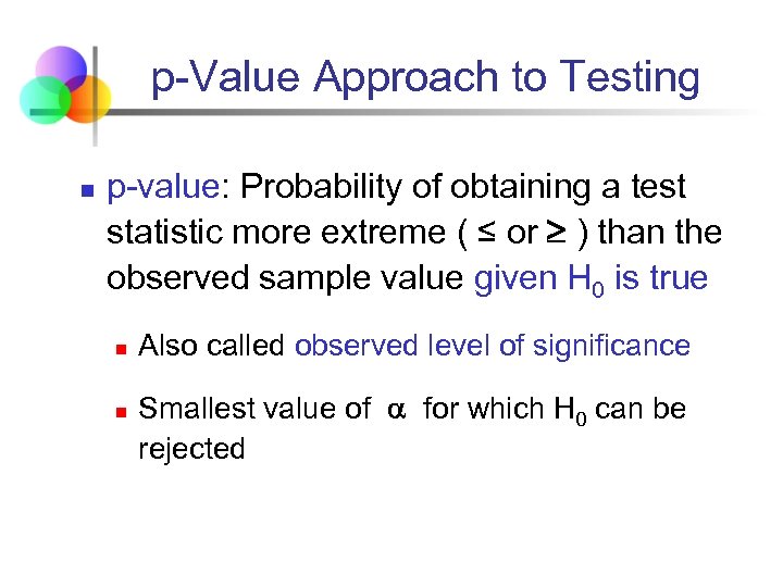p-Value Approach to Testing n p-value: Probability of obtaining a test statistic more extreme