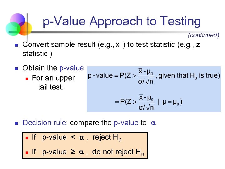 p-Value Approach to Testing (continued) n n n Convert sample result (e. g. ,