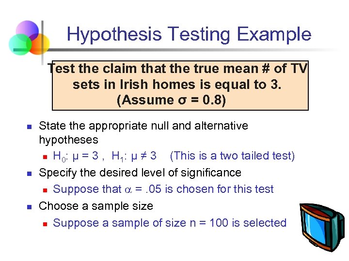 Hypothesis Testing Example Test the claim that the true mean # of TV sets