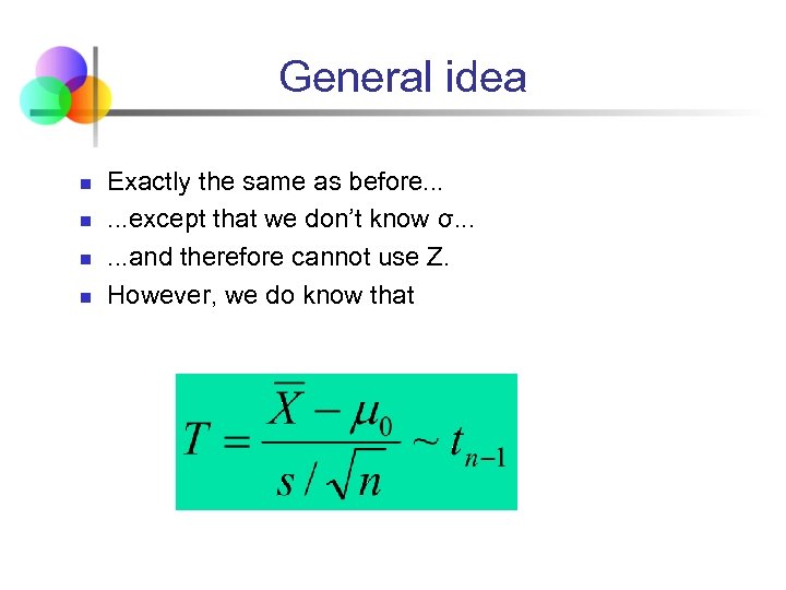 General idea n n Exactly the same as before. . . except that we