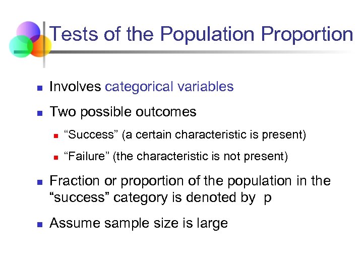 Tests of the Population Proportion n Involves categorical variables n Two possible outcomes n