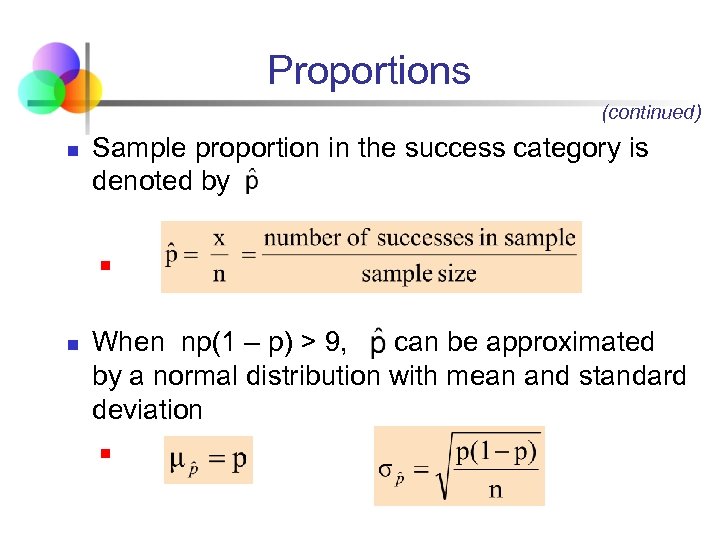 Proportions (continued) n Sample proportion in the success category is denoted by n n
