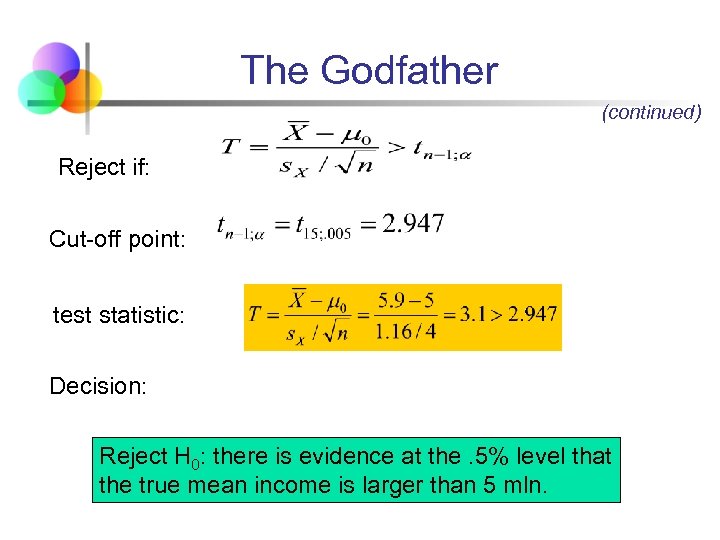 The Godfather (continued) Reject if: Cut-off point: test statistic: Decision: Reject H 0: there