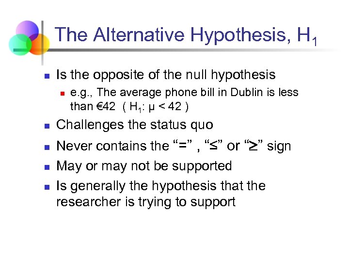 The Alternative Hypothesis, H 1 n Is the opposite of the null hypothesis n
