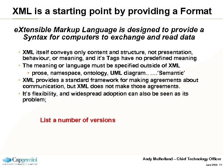 XML is a starting point by providing a Format e. Xtensible Markup Language is