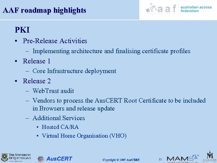 AAF roadmap highlights PKI • Pre-Release Activities – Implementing architecture and finalising certificate profiles
