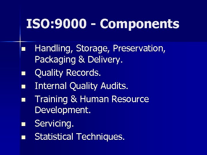 ISO: 9000 - Components n n n Handling, Storage, Preservation, Packaging & Delivery. Quality