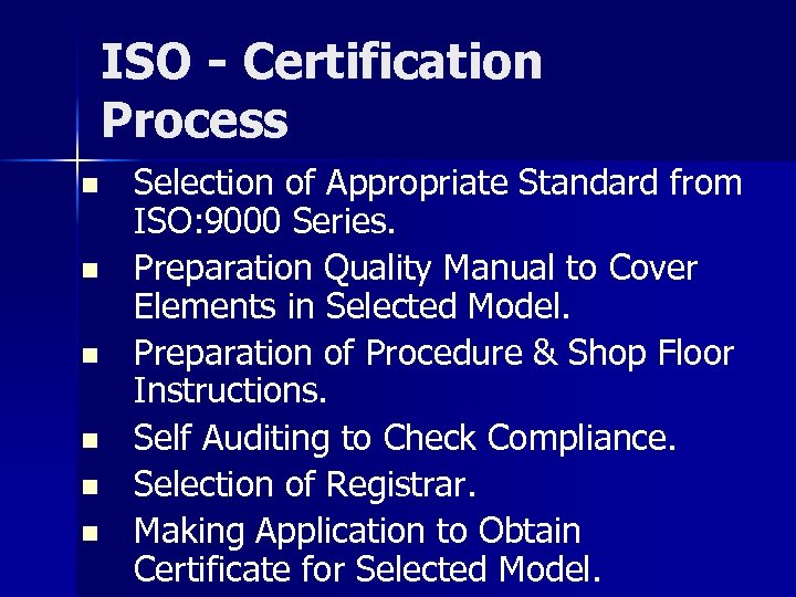 ISO - Certification Process n n n Selection of Appropriate Standard from ISO: 9000