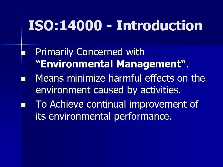 ISO: 14000 - Introduction n Primarily Concerned with “Environmental Management“. Means minimize harmful effects