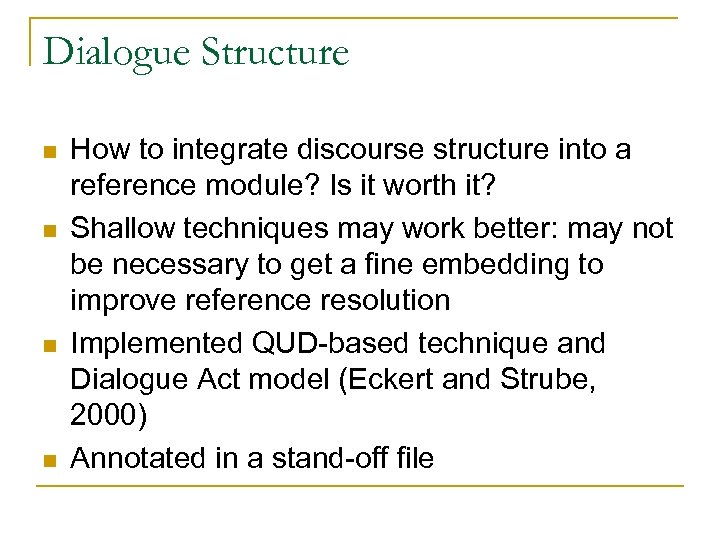 Dialogue Structure n n How to integrate discourse structure into a reference module? Is