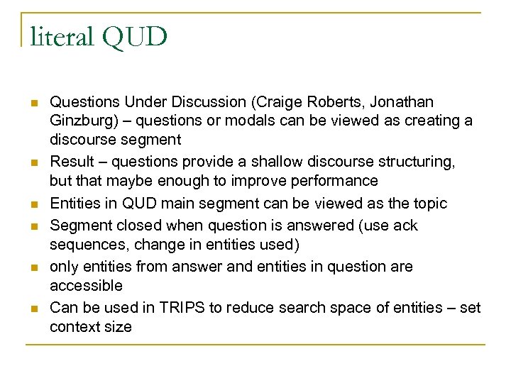 literal QUD n n n Questions Under Discussion (Craige Roberts, Jonathan Ginzburg) – questions