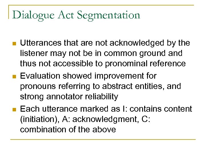 Dialogue Act Segmentation n Utterances that are not acknowledged by the listener may not