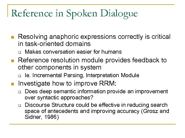 Reference in Spoken Dialogue n Resolving anaphoric expressions correctly is critical in task-oriented domains